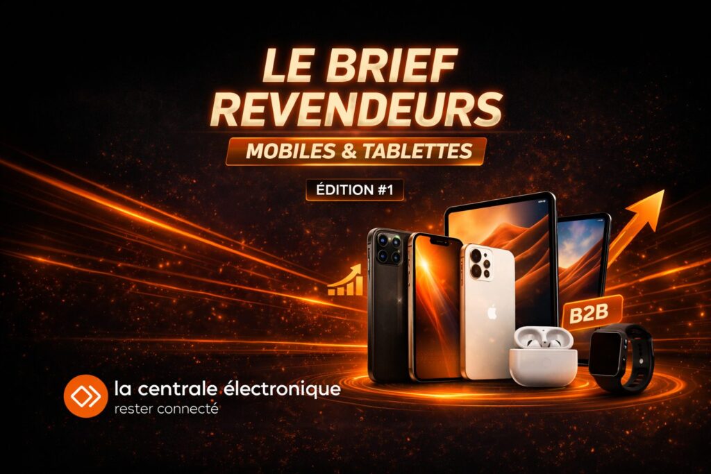 Le Brief Revendeurs – Mobiles & Tablettes